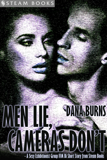 Men Lie Cameras Don't - A Sexy Exhibitionist Group FFM Bi Short Story from Steam Books - cover