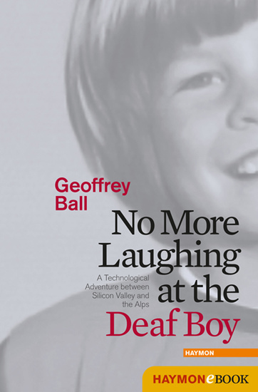 No More Laughing at the Deaf Boy - A Technological Adventure between Silicon Valley and the Alps - cover