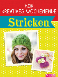 Mein kreatives Wochenende: Stricken - Schnelle Strickprojekte für freie Tage
