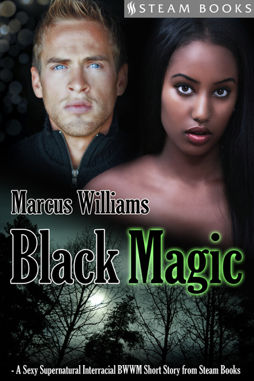 Black Magic - A Sexy Supernatural Interracial BWWM Short Story from Steam Books - cover
