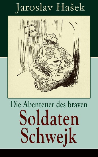 Die Abenteuer des braven Soldaten Schwejk - Antikriegsroman und der bekannteste Schelmenroman des 20 Jahrhunderts - cover