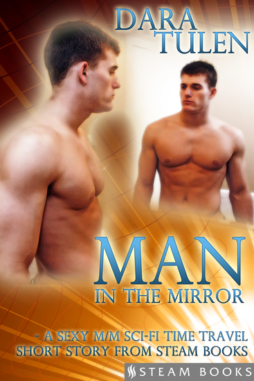 Man in the Mirror - A Sexy M M Sci-Fi Time Travel Short Story from Steam Books - cover