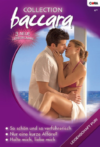 Collection Baccara Band 0261 - Nur eine kurze Affäre? So schön und so verführerisch Halte mich liebe mich