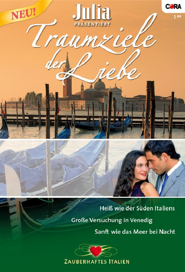 Julia präsentiert Traumziele der Liebe Band 01 - Sanft wie das Meer bei Nacht Grosse Versuchung in Venedig Heiss wie der Süden Italiens - cover