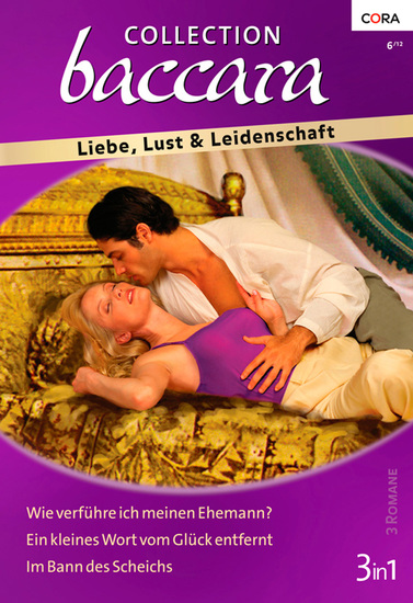 Collection Baccara Band 0315 - Im Bann des Scheichs Wie verführe ich meinen Ehemann? Ein kleines Wort vom Glück entfernt - cover