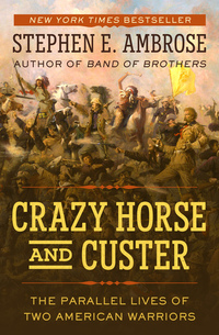 Crazy Horse and Custer - The Parallel Lives of Two American Warriors