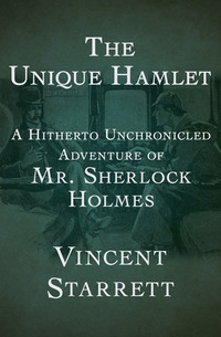 The Unique Hamlet - A Hitherto Unchronicled Adventure of Mr Sherlock Holmes