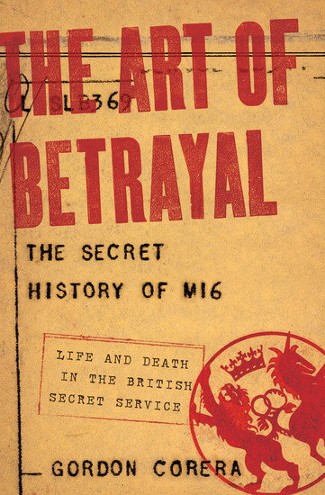 The Art of Betrayal - The Secret History of MI6: Life and Death in the British Secret Service - cover