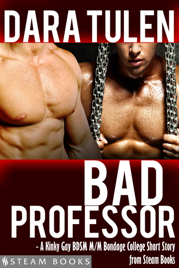 Bad Professor - A Kinky Gay BDSM M M Bondage College Short Story from Steam Books - cover