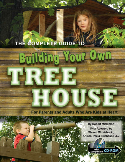 The Complete Guide to Building Your Own Tree House - For Parents and Adults who are Kids at Heart - cover