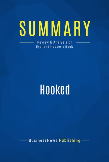 Summary : Hooked - Nir Eyal with Ryan Hoover - How To Build Habit-Forming Products - cover