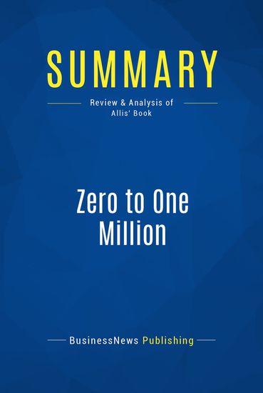 Summary : Zero to one Million - Ryan Allis - How I Built a Company to $1 Million in Sales… And How You Can Too - cover