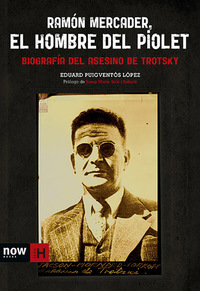 Ramón Mercader el hombre del piolet - Biografía del asesino de Trotsky