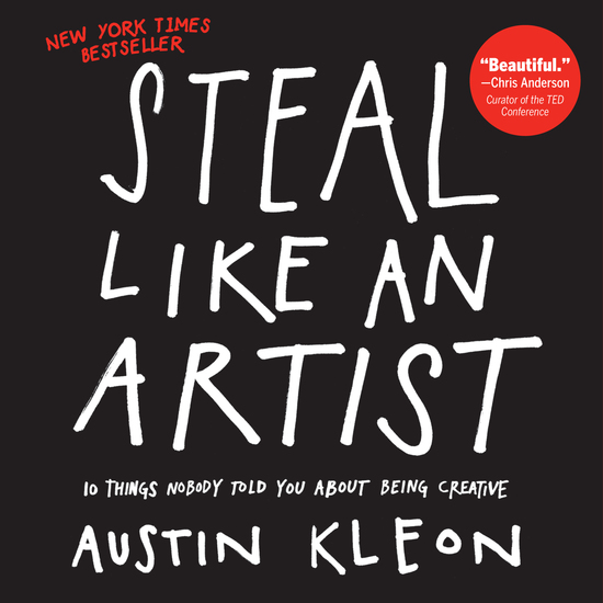 Steal Like an Artist - 10 Things Nobody Told You About Being Creative - cover
