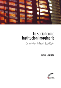 Lo social como institución imaginaria - Castoriadis y la teoría sociológica