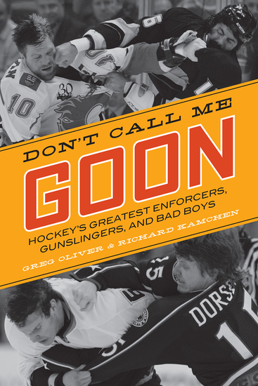 Don't Call Me Goon - Hockey's Greatest Enforcers Gunslingers and Bad Boys - cover