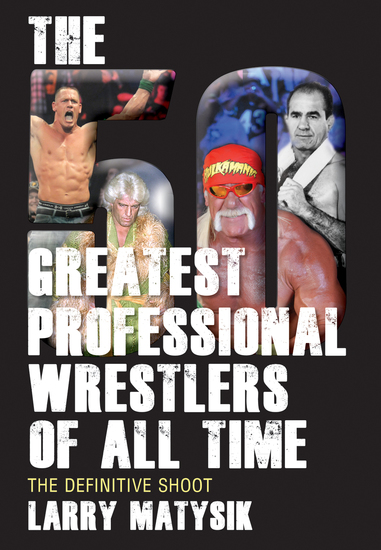 The 50 Greatest Professional Wrestlers of All Time - The Definitive Shoot - cover