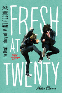 Fresh at Twenty - The Oral History of Mint Records