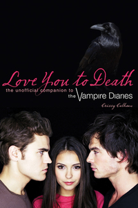 Love You to Death - The Unofficial Companion to The Vampire Diaries