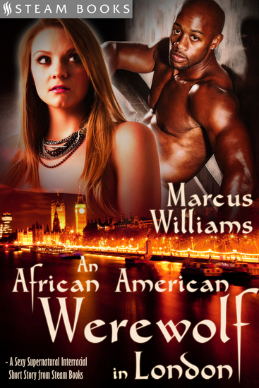 An African American Werewolf in London - A Sexy Supernatural Interracial Short Story from Steam Books - cover