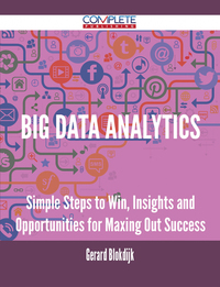 Big Data analytics - Simple Steps to Win Insights and Opportunities for Maxing Out Success