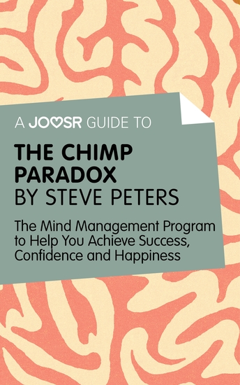 A Joosr Guide to… The Chimp Paradox by Steve Peters - The Mind Management Program to Help You Achieve Success Confidence and Happiness - cover