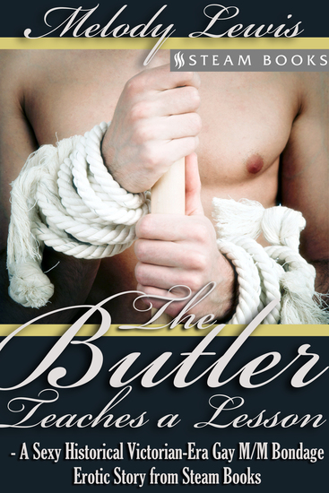 The Butler Teaches a Lesson - A Sexy Historical Victorian-Era Gay M M Bondage Erotic Story from Steam Books - cover