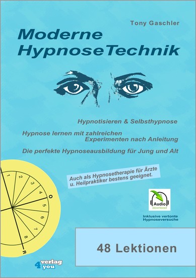 Moderne Hypnosetechnik - Hypnotisieren & Selbsthypnose Hypnose lernen mit zahlreichen Experimenten nach Anleitung Die perfekte Hypnoseausbildung für Jung und Alt - cover