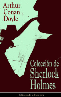Colección de Sherlock Holmes - Clásicos de la literatura