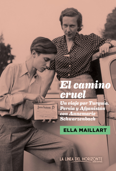 El camino cruel - Un viaje por Turquía Persia y Afganistán con Annemarie Schwarzenbach - cover