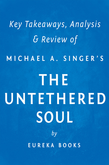 The Untethered Soul by Michael A Singer | Key Takeaways Analysis & Review - The Journey Beyond Yourself - cover