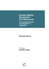 Human Rights Movement and Discourse Its Emergence and Constituition in Argentina