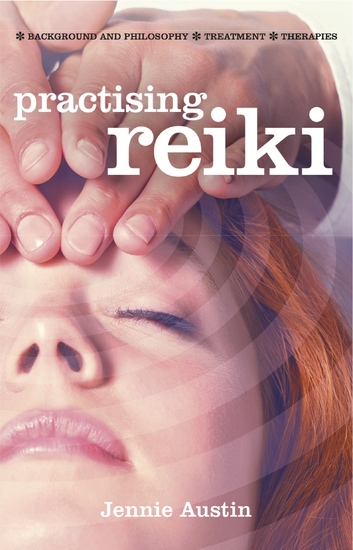 Practising Reiki - Background and Philosophy; Treatment; Therapies - cover