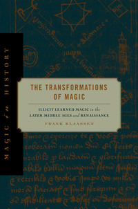The Transformations of Magic - Illicit Learned Magic in the Later Middle Ages and Renaissance