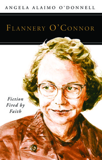 Flannery O'Connor - Fiction Fired by Faith
