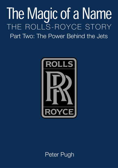 The Magic of a Name: The Rolls-Royce Story Part 2 - The Power Behind the Jets - cover