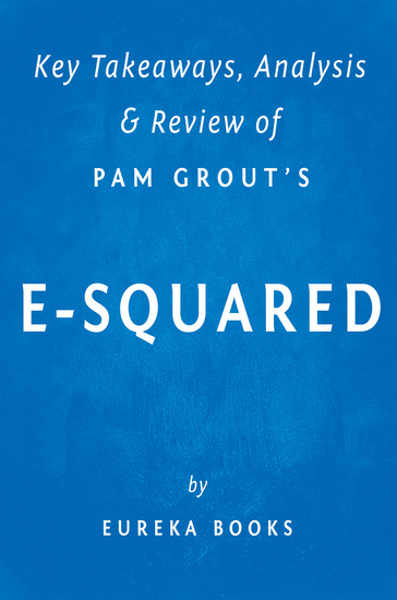 E-Squared: by Pam Grout | Key Takeaways Analysis & Review - Nine Do-It-Yourself Energy Experiments That Prove Your Thoughts Create Your Reality - cover