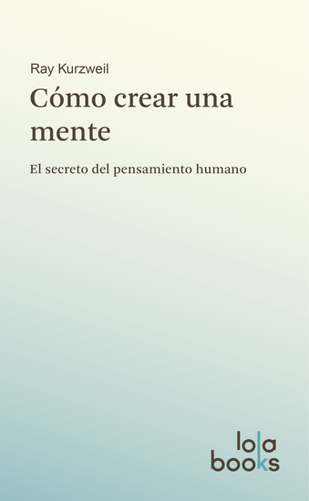 Cómo crear una mente - El secreto del pensamiento humano - cover