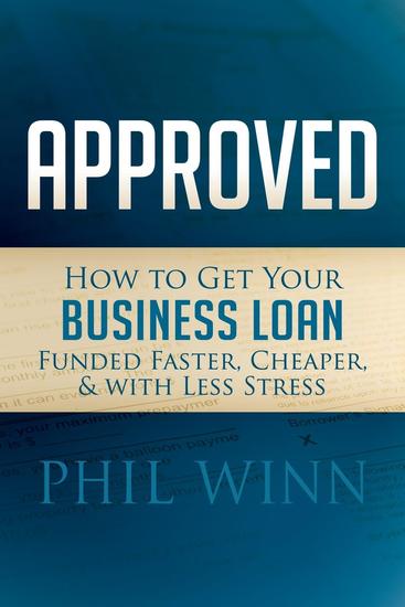 Approved - How to Get Your Business Loan Funded Faster Cheaper & With Less Stress - cover