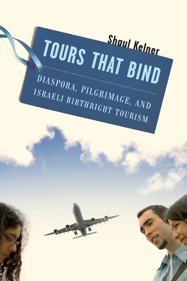 Tours That Bind - Diaspora Pilgrimage and Israeli Birthright Tourism - cover