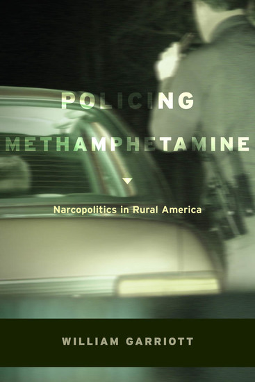 Policing Methamphetamine - Narcopolitics in Rural America - cover