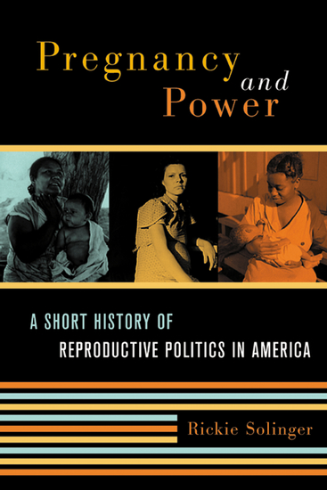 Pregnancy and Power - A Short History of Reproductive Politics in America - cover