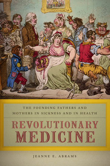 Revolutionary Medicine - The Founding Fathers and Mothers in Sickness and in Health - cover