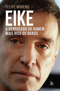 Eike a derrocada do homem mais rico do Brasil