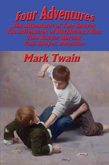 Four Adventures - The Adventures of Tom Sawyer; The Adventures of Huckleberry Finn; Tom Sawyer Abroad; Tom Sawyer Detective - cover