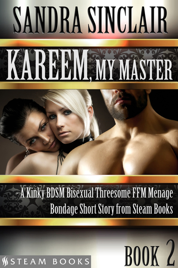 Kareem My Master - A Kinky BDSM Bisexual Threesome FFM Menage Bondage Short Story from Steam Books - cover