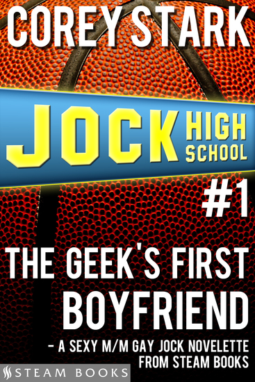 The Geek's First Boyfriend - A Sexy M M Gay Jock Novelette from Steam Books - cover