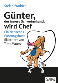 Günter der innere Schweinehund wird Chef - Ein tierisches Führungsbuch