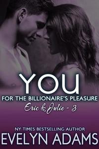 You - For the Billionaire's Pleasure - Eric & Julie #3