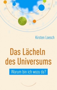 Das Lächeln des Universums - Warum bin ich wozu da?